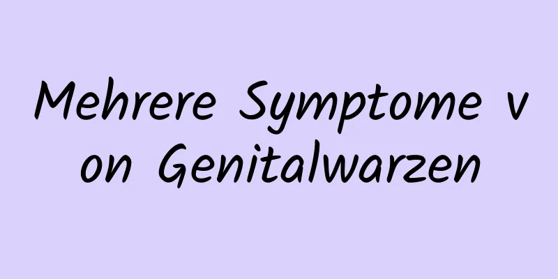Mehrere Symptome von Genitalwarzen