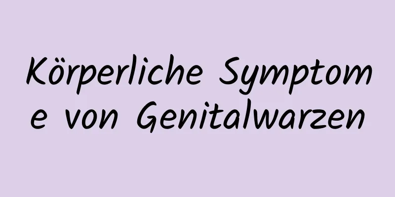 Körperliche Symptome von Genitalwarzen