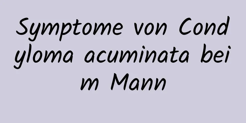 Symptome von Condyloma acuminata beim Mann