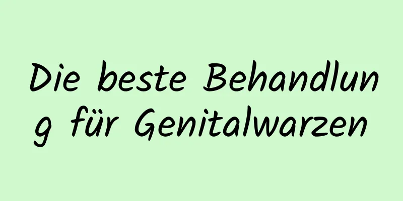 Die beste Behandlung für Genitalwarzen