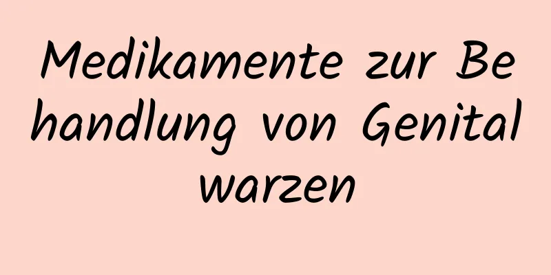 Medikamente zur Behandlung von Genitalwarzen