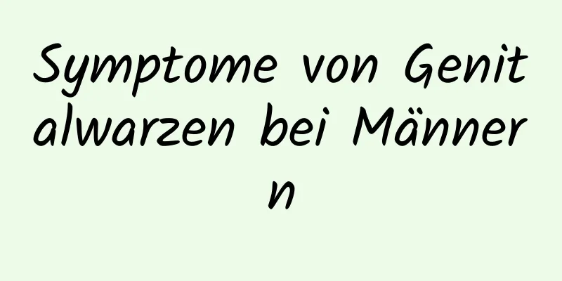 Symptome von Genitalwarzen bei Männern