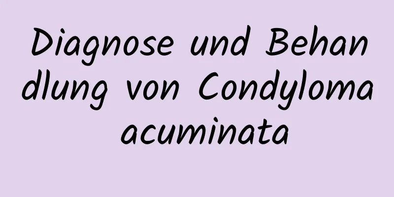 Diagnose und Behandlung von Condyloma acuminata