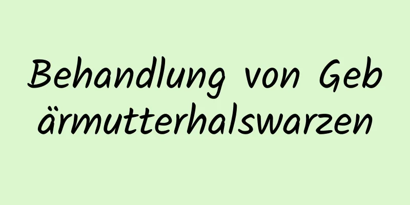 Behandlung von Gebärmutterhalswarzen