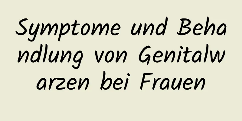 Symptome und Behandlung von Genitalwarzen bei Frauen