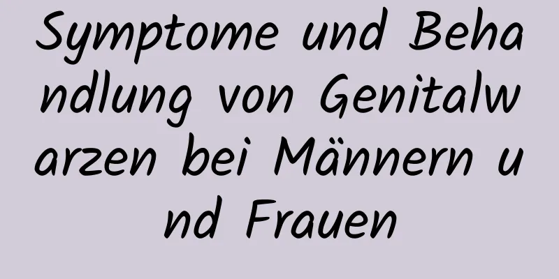 Symptome und Behandlung von Genitalwarzen bei Männern und Frauen