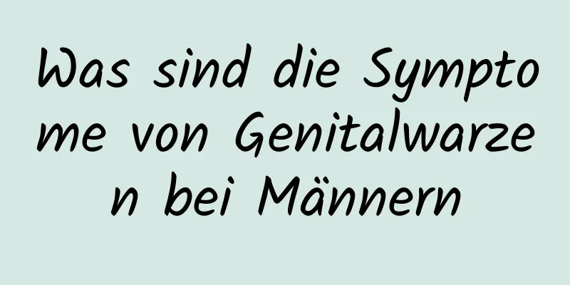 Was sind die Symptome von Genitalwarzen bei Männern
