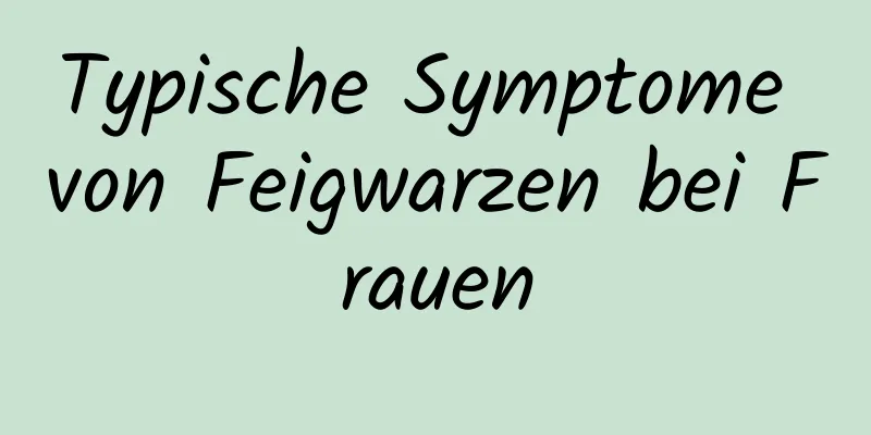 Typische Symptome von Feigwarzen bei Frauen