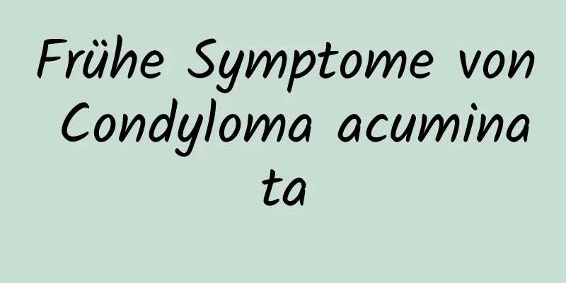 Frühe Symptome von Condyloma acuminata