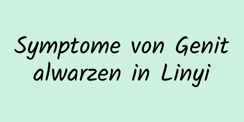 Symptome von Genitalwarzen in Linyi