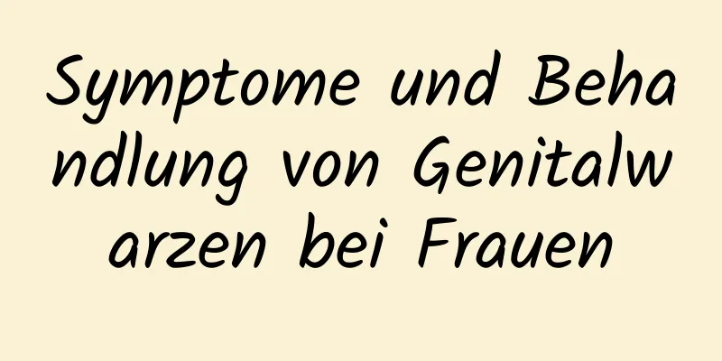 Symptome und Behandlung von Genitalwarzen bei Frauen