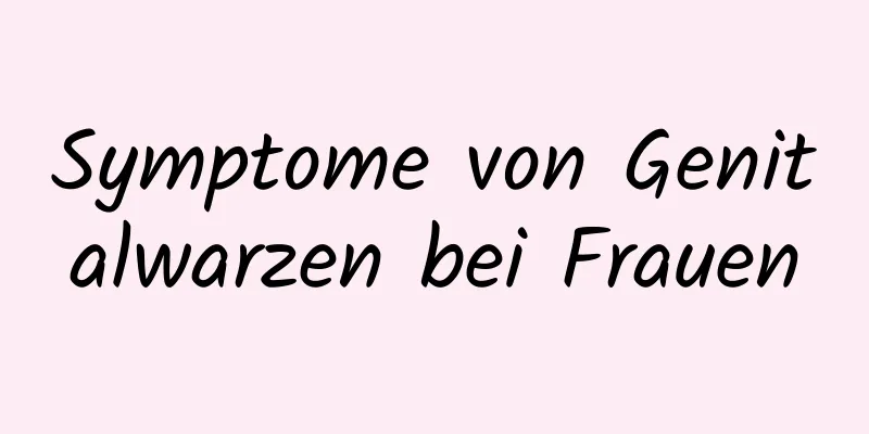 Symptome von Genitalwarzen bei Frauen