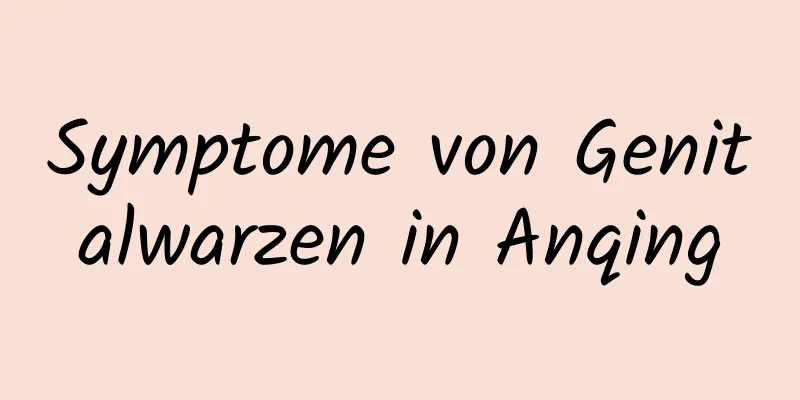 Symptome von Genitalwarzen in Anqing