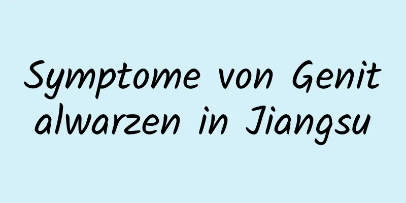 Symptome von Genitalwarzen in Jiangsu