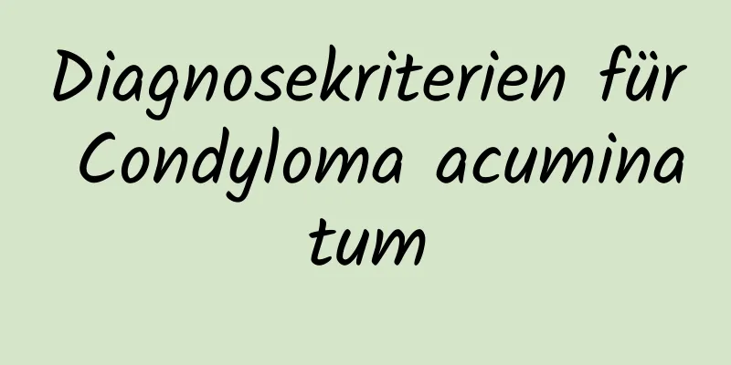 Diagnosekriterien für Condyloma acuminatum