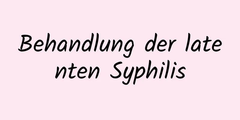 Behandlung der latenten Syphilis