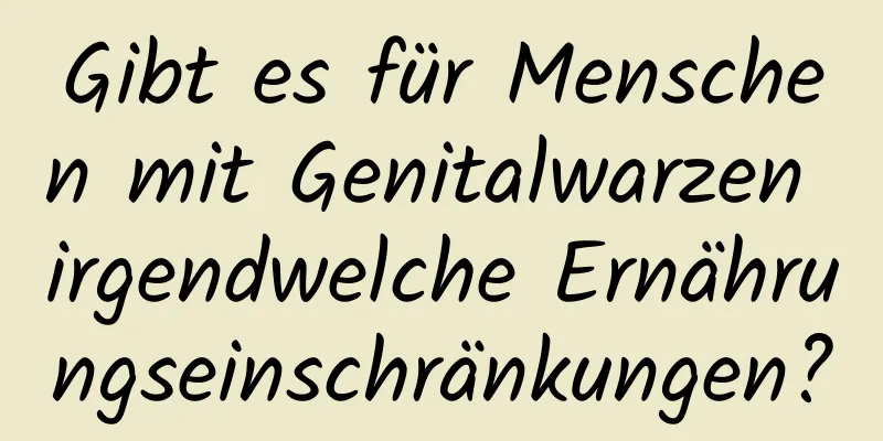 Gibt es für Menschen mit Genitalwarzen irgendwelche Ernährungseinschränkungen?