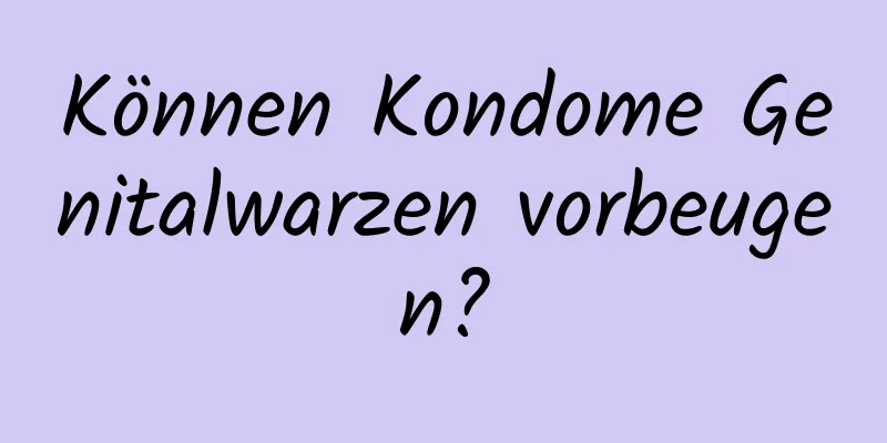 Können Kondome Genitalwarzen vorbeugen?