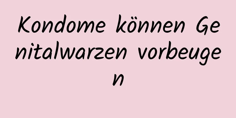 Kondome können Genitalwarzen vorbeugen