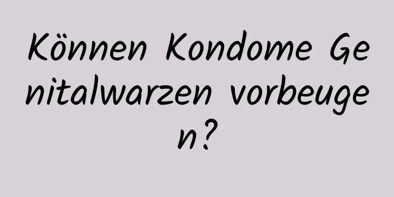 Können Kondome Genitalwarzen vorbeugen?