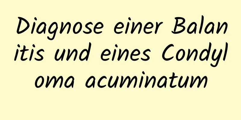 Diagnose einer Balanitis und eines Condyloma acuminatum