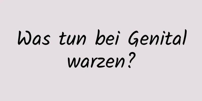 Was tun bei Genitalwarzen?