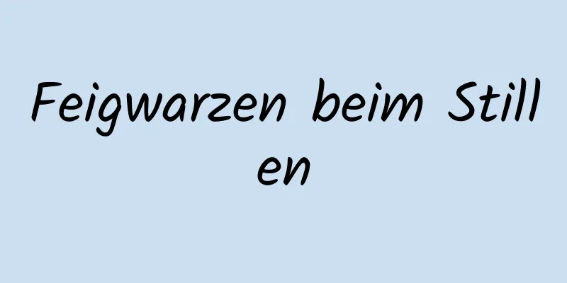 Feigwarzen beim Stillen