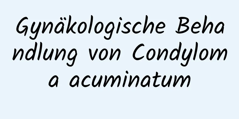 Gynäkologische Behandlung von Condyloma acuminatum