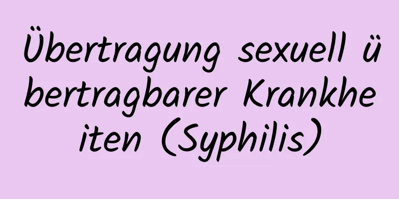 Übertragung sexuell übertragbarer Krankheiten (Syphilis)