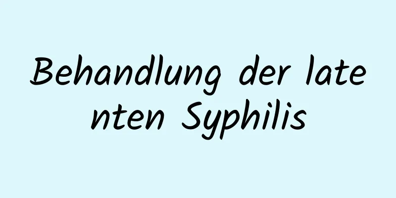 Behandlung der latenten Syphilis