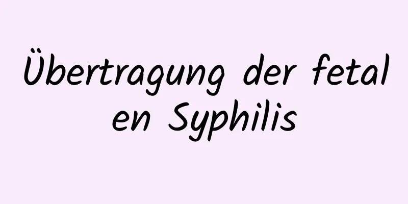 Übertragung der fetalen Syphilis