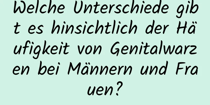 Welche Unterschiede gibt es hinsichtlich der Häufigkeit von Genitalwarzen bei Männern und Frauen?
