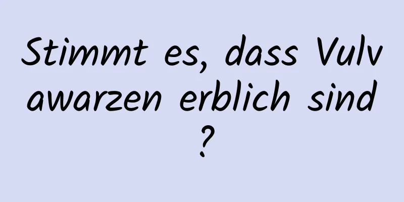 Stimmt es, dass Vulvawarzen erblich sind?