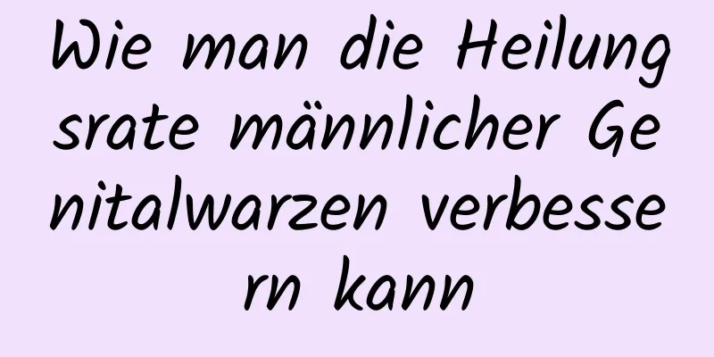 Wie man die Heilungsrate männlicher Genitalwarzen verbessern kann