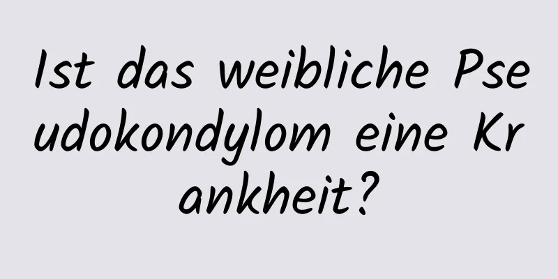Ist das weibliche Pseudokondylom eine Krankheit?