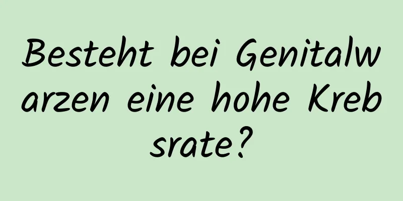 Besteht bei Genitalwarzen eine hohe Krebsrate?