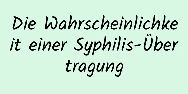 Die Wahrscheinlichkeit einer Syphilis-Übertragung