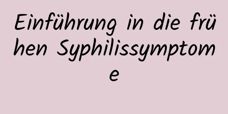 Einführung in die frühen Syphilissymptome