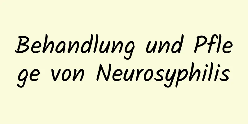 Behandlung und Pflege von Neurosyphilis