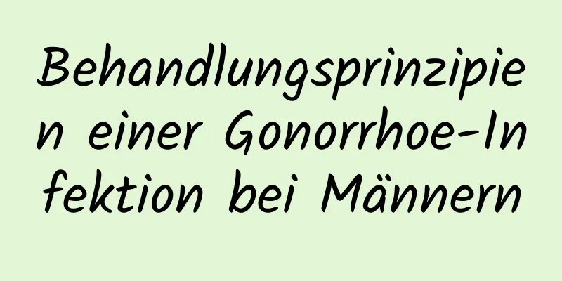 Behandlungsprinzipien einer Gonorrhoe-Infektion bei Männern