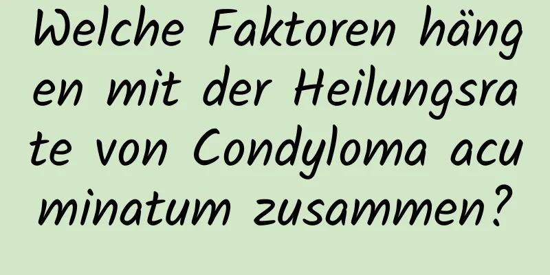 Welche Faktoren hängen mit der Heilungsrate von Condyloma acuminatum zusammen?