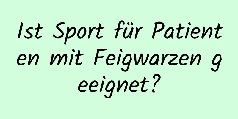 Ist Sport für Patienten mit Feigwarzen geeignet?