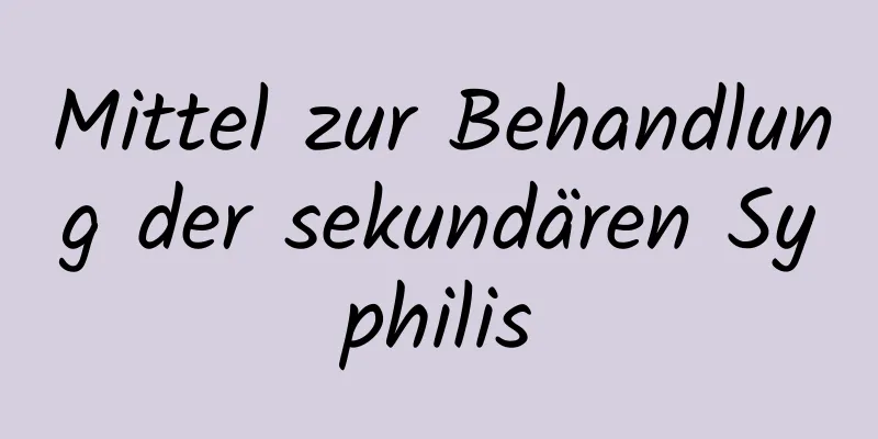 Mittel zur Behandlung der sekundären Syphilis
