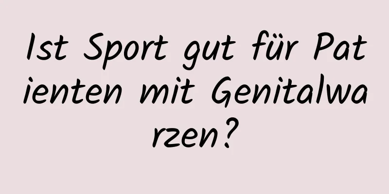 Ist Sport gut für Patienten mit Genitalwarzen?