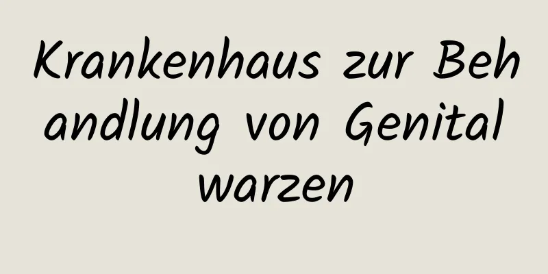 Krankenhaus zur Behandlung von Genitalwarzen