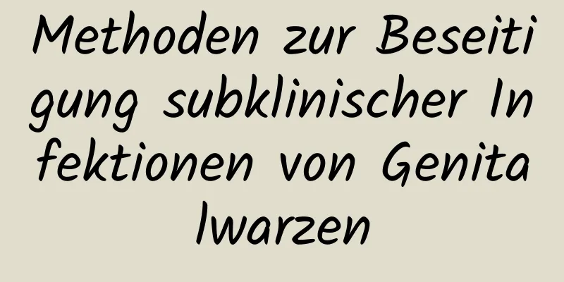 Methoden zur Beseitigung subklinischer Infektionen von Genitalwarzen