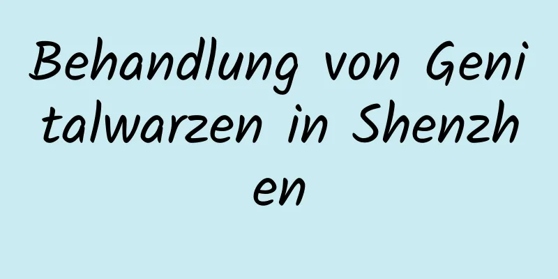 Behandlung von Genitalwarzen in Shenzhen