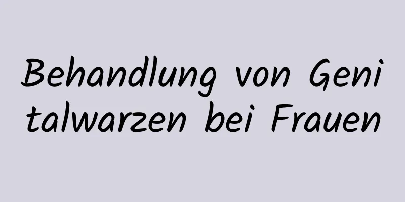 Behandlung von Genitalwarzen bei Frauen
