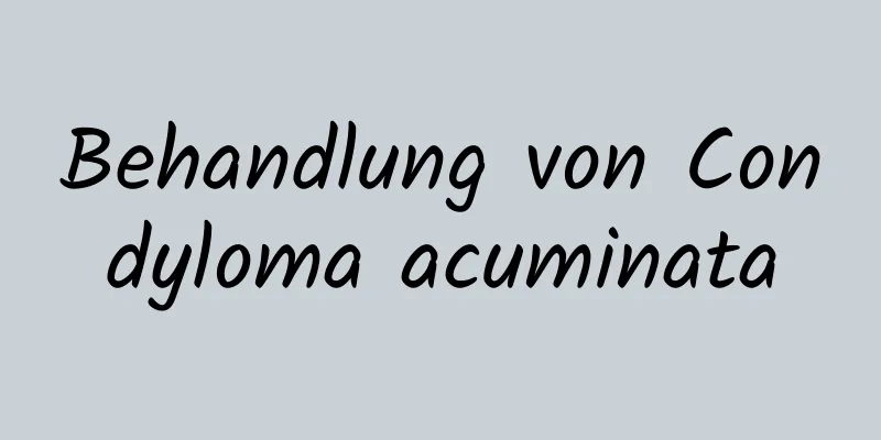 Behandlung von Condyloma acuminata
