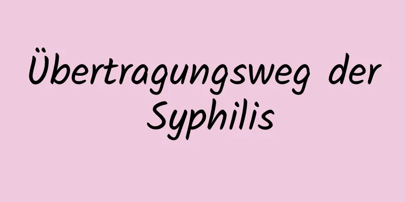 Übertragungsweg der Syphilis